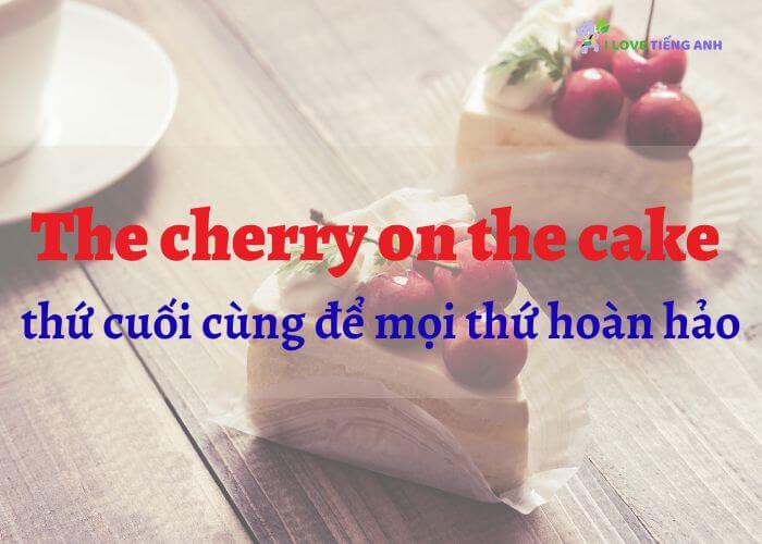 Thành ngữ tiếng Anh liên quan đến trái cherry khác